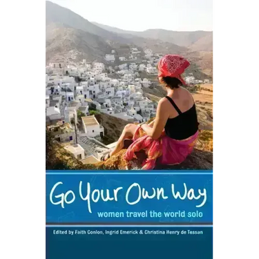 Go Your Own Way: Women Travel the World Solo