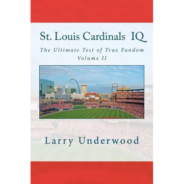 St. Louis Cardinals IQ: The Ultimate Test of True Fandom (History & Trivia)