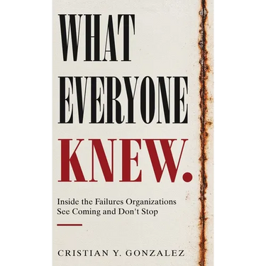 What Everyone Knew.: Inside the Failures Organizations See Coming and Don't Stop