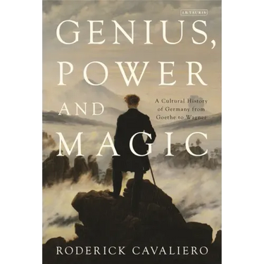 Genius, Power and Magic: A Cultural History of Germany from Goethe to Wagner