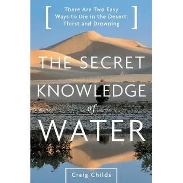 The Secret Knowledge of Water: Discovering the Essence of the American Desert