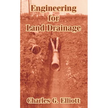 Engineering for Land Drainage: A Manual for Laying Out and Constructing Drains for the Improvement of Agricultural Lands