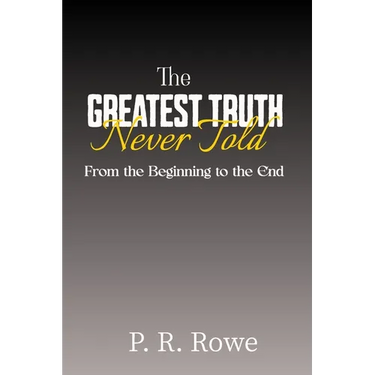 The Greatest Truth Never Told: From the Beginning to the End