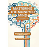 Mastering the Moneyed Mind, Volume III: Body and Mind-The Effects of Money Problems