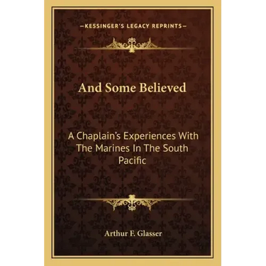 And Some Believed: A Chaplain's Experiences with the Marines in the South Pacific