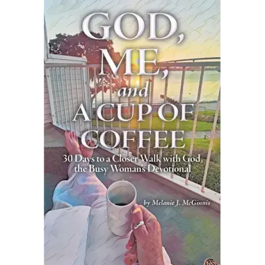 God, Me, and a Cup of Coffee: 30 Days to a Closer Walk with God, the Busy Woman's Devotional