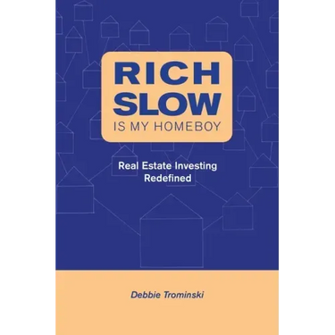 Rich Slow Is My Homeboy: Real Estate Investing Redefined