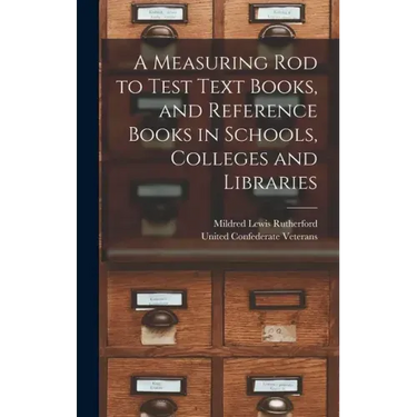 A Measuring Rod to Test Text Books, and Reference Books in Schools, Colleges and Libraries