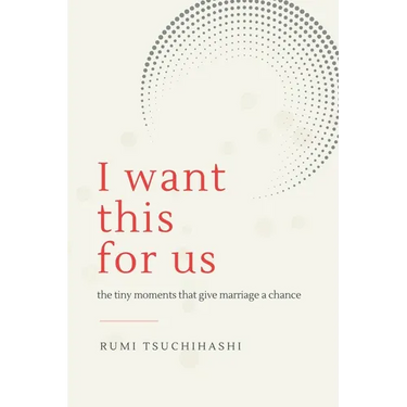 I Want This For Us: The Tiny Moments That Give Marriage a Chance