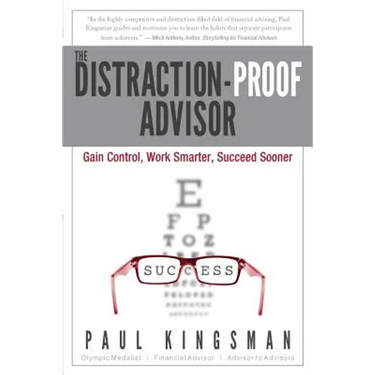 The Distraction-Proof Advisor: Gain Control, Work Smarter, Succeed Sooner