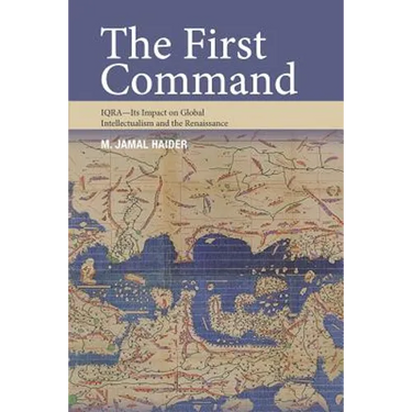 The First Command: IQRA - Its Impact on Global Intellectualism and the Renaissance