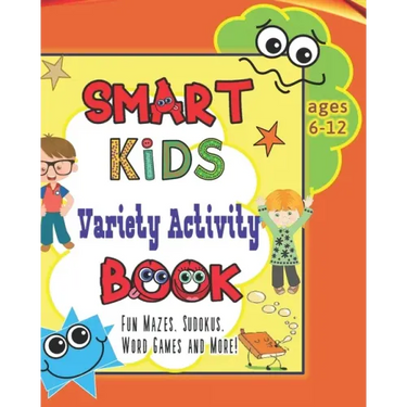 Smart Kids Variety Activity Book Fun Mazes, Sudokus, Word Games and More Ages 6-12: Collection of Game Puzzle for Young Boys and Girls to Learn While