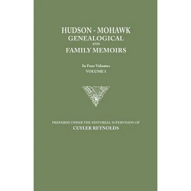 Hudson-Mohawk Genealogical and Family Memoirs. in Four Volumes. Volume I
