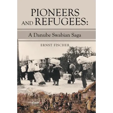 Pioneers and Refugees: A Danube Swabian Saga