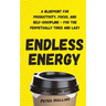 Endless Energy: A Blueprint for Productivity, Focus, and Self-Discipline - for the Perpetually Tired and Lazy