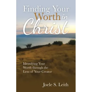 Finding Your Worth in Christ: Identifying Your Worth Through the Lens of Your Creator