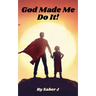 God Made Me Do It!