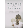 Wounds of the Father: A True Story of Child Abuse, Betrayal, and Redemption