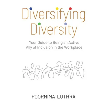 Diversifying Diversity: Your Guide to Being an Active Ally of Inclusion in the Workplace