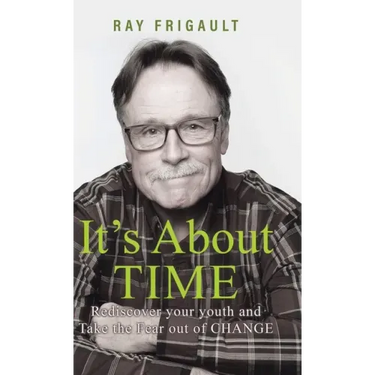 It's About Time: Rediscover Your Youth And Take The Fear Out of Change
