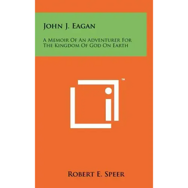 John J. Eagan: A Memoir of an Adventurer for the Kingdom of God on Earth