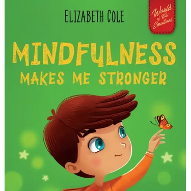 Mindfulness Makes Me Stronger: Kid's Book to Find Calm, Keep Focus and Overcome Anxiety (Children's Book for Boys and Girls)