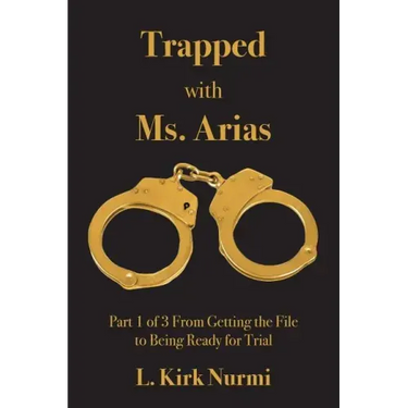 Trapped with Ms. Arias: Part 1 of 3 From Getting the File to Being Ready for Trial
