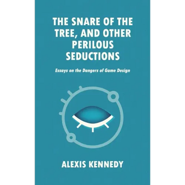 The Snare of the Tree, and Other Perilous Seductions: Essays on Dangers in Game Design