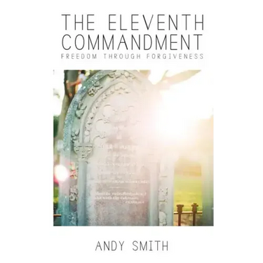 The Eleventh Commandment: Freedom Through Forgiveness