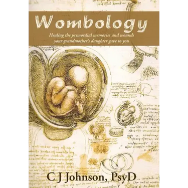 Wombology: Healing the Primordial Memories and Wounds Your Grandmother's Daughter Gave to You