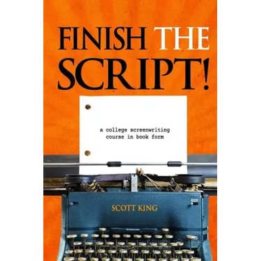 Finish the Script!: A College Screenwriting Course in Book Form