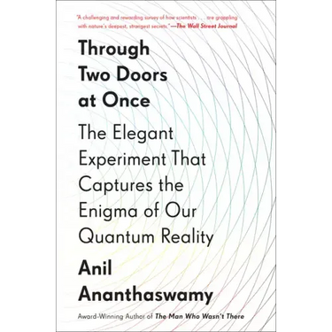 Through Two Doors at Once: The Elegant Experiment That Captures the Enigma of Our Quantum Reality