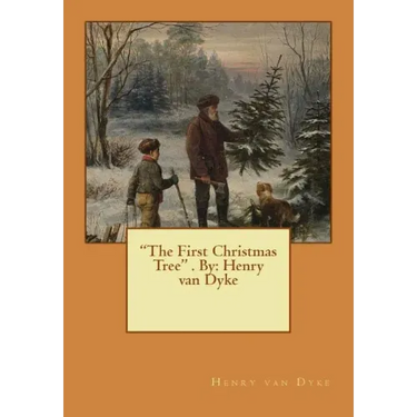 "The First Christmas Tree" . By: Henry van Dyke