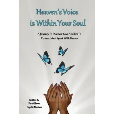 Heaven's Voice Is Within Your Soul: A Journey To Discover Your Abilities To Connect And Speak With Heaven