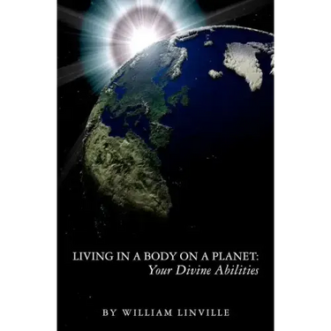 Living in a Body on a Planet: Your Divine Abilities