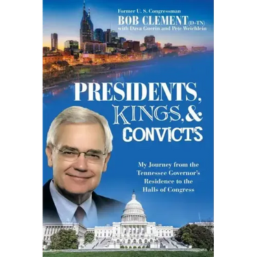 Presidents, Kings, and Convicts: My Journey from the Tennessee Governor's Residence to the Halls of Congress