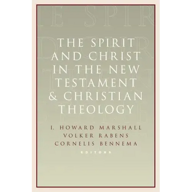 Spirit and Christ in the New Testament and Christian Theology: Essays in Honor of Max Turner