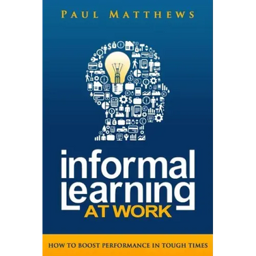 Informal Learning at Work: How to Boost Performance in Tough Times