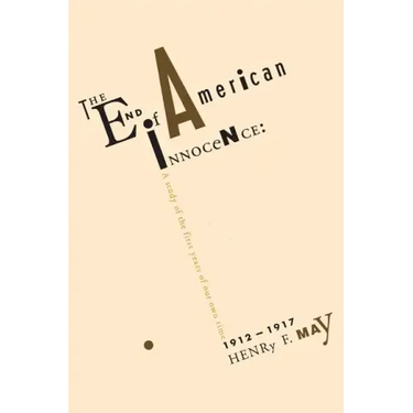 The End of American Innocence: A Study of First Years of Our Own Time, 1912-1917