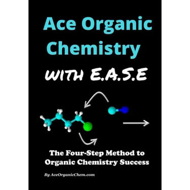 Ace Organic Chemistry with EASE: The Four-Step Method for O-Chem Success