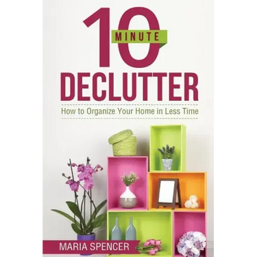 10 Minute Declutter: How to Organize Your Home in Less Time