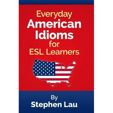 Everyday American Idioms for ESL Learners