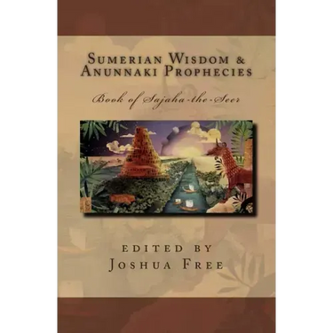 Sumerian Wisdom & Anunnaki Prophecies: Book of Sajaha the Seer: Babylonian Cuneiform Wisdom Tablet Series of King Nebuchadnezzar II