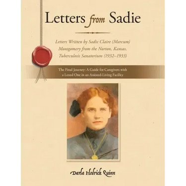 Letters from Sadie: Letters Written by Sadie Claire (Marcum) Montgomery from the Norton, Kansas, Tuberculosis Sanatorium (1932-1933)