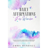 Daily Affirmations For Women: 365 Days of Positive, Empowering & Inspirational Affirmations To Support Growth & Recovery.
