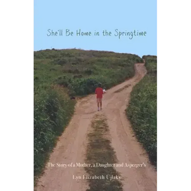 She'll Be Home in the Springtime: The Story of a Mother, a Daughter and Asperger's