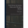 The High School English Word-book: a Manual of Orthoepy, Synonymy, and Derivation