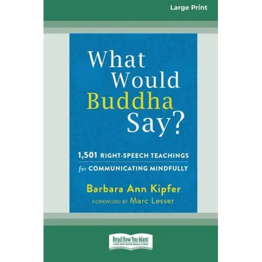 What Would Buddha Say?: 1,501 Right-Speech Teachings for Communicating Mindfully (16pt Large Print Edition)