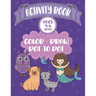 Activity Book Ages 4-6 Years Color-Draw Dot To Dot: Large Kids Coloring, Drawing and Dot to Dot Fun with Positive Sayings