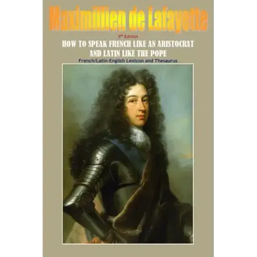 How To Speak French Like An Aristocrat And Latin Like The Pope. 5th Edition